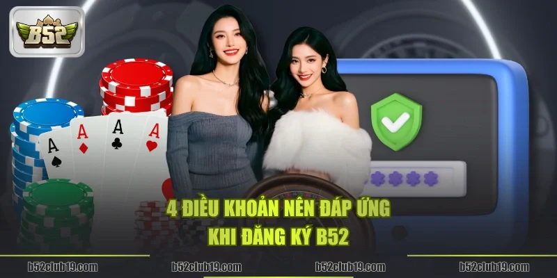 4 điều khoản nên đáp ứng khi đăng ký B52