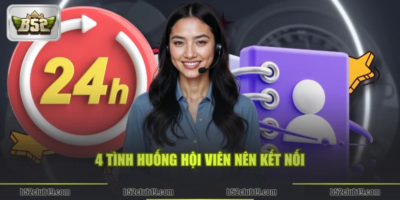 4 tình huống hội viên nên kết nối với B52Club