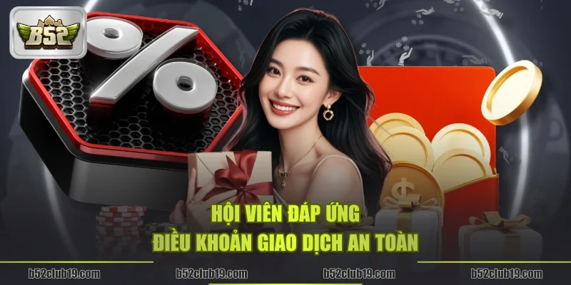 Hội viên đáp ứng điều khoản giao dịch an toàn
