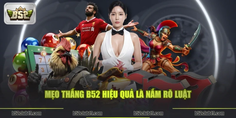 Mẹo thắng B52 hiệu quả là Nắm rõ luật