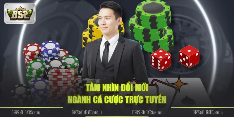 Tầm nhìn đổi mới ngành cá cược trực tuyến